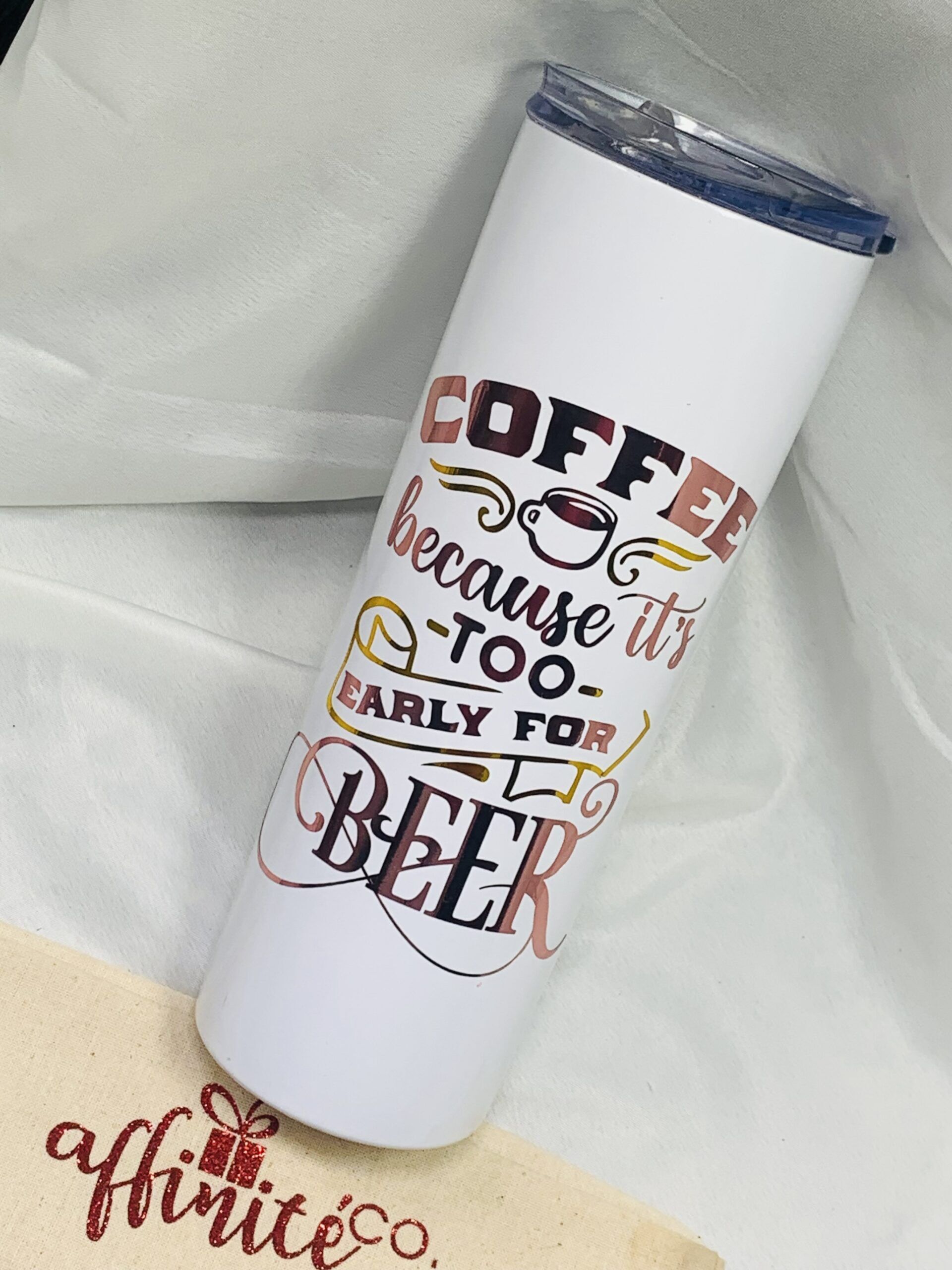 0-020 Oz Stainless Steel Tumbler - Coffee Too Early for Beer